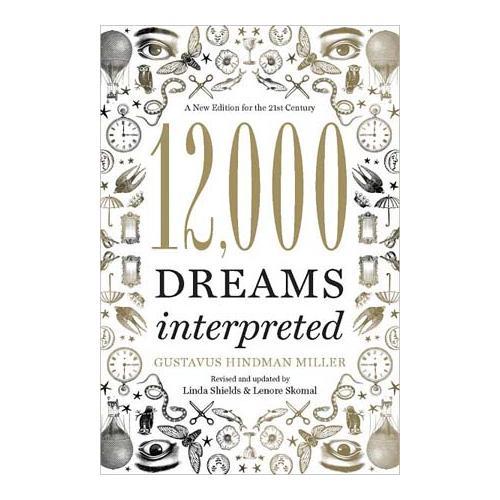 12,000 Dreams Interpreted By Gustavus Hindman Miller - Nakhti By Kali J.N.S