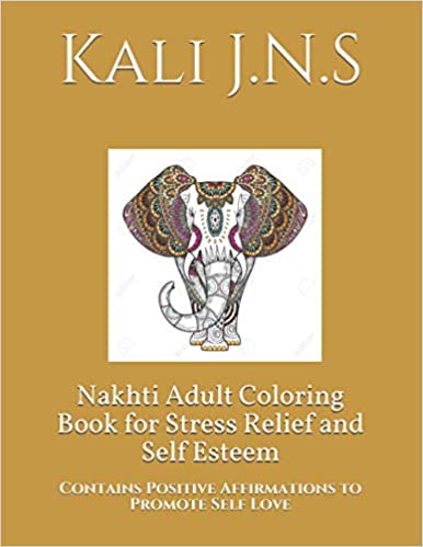 Nakhti Adult Coloring Book for Stress Relief and Self Esteem: Contains Positive Affirmations to Promote Self Love