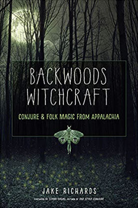 Backwoods Witchcraft By Jake Richards