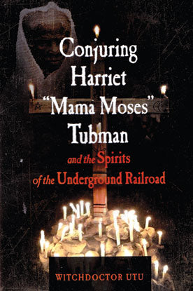 Conjuring Harriet Mama Moses Tubman By Witchdoctor Utu