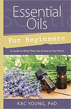 Essential Oils For Beginners By Kac Young