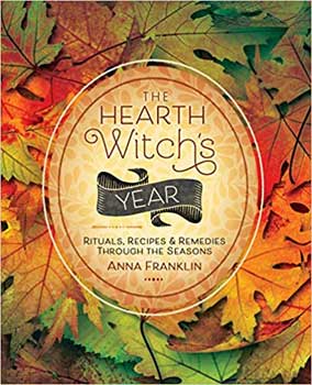 Hearth Witch's Ritusla, Recipes & Remedies By Anna Franklin