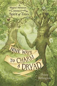 Nine Ways To Charm A Dryad By Penny Billington