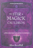 To Stir A Magick Cauldron  By Silver Ravenwolf