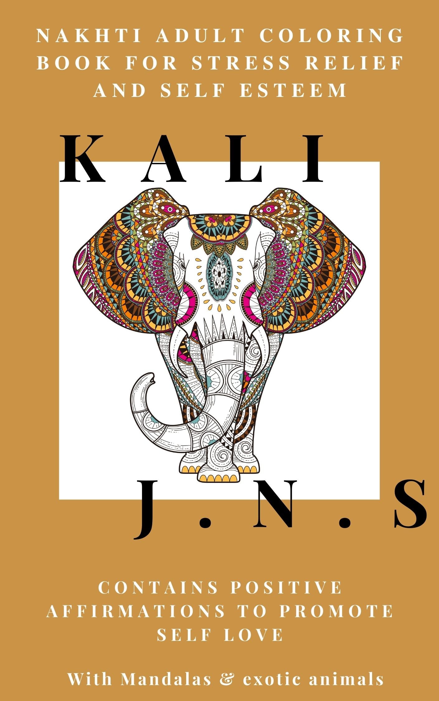 Nakhti Adult Coloring Book for Stress Relief and Self Esteem: Contains Positive Affirmations to Promote Self Love