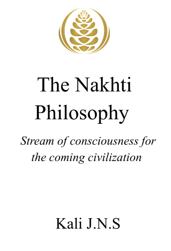 The Nakhti Philosophy: Stream of Consciousness for the Coming Civilization