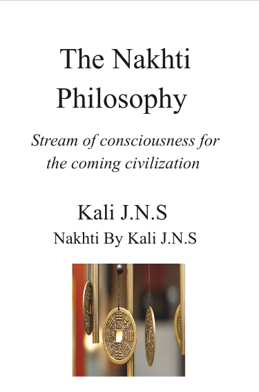 The Nakhti Philosophy: Stream of Consciousness for the Coming Civilization