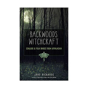 Backwoods Witchcraft By Jake Richards