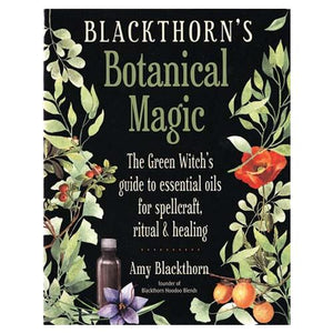 Blackthorn's Botanical Magic By Amy Blackthorn