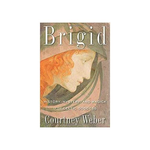 Brigid, History, Mystery, & Magick By Courtney Weber