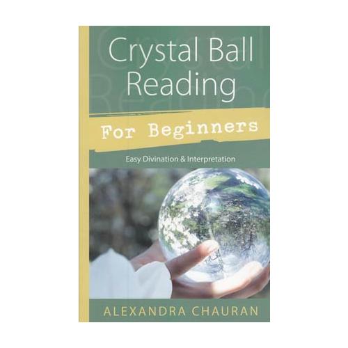 Crystal Ball Reading For Beginners By Alexandra Chauran