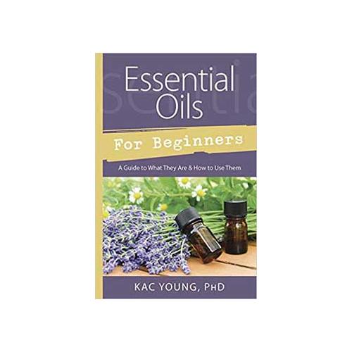 Essential Oils For Beginners By Kac Young