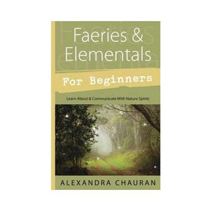 Faeries & Elementals For Beginners By Alexandra Chauran