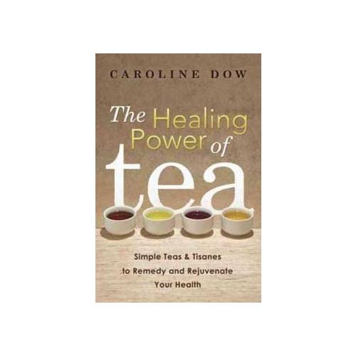 Healing Power Of Tea By Caroline Dow