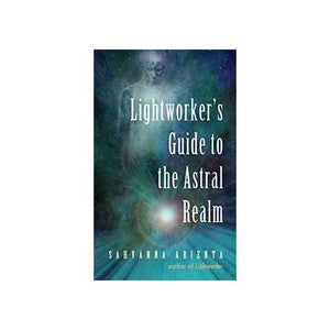 Lightworker's Guide Astral Realm By Sahvanna Arienta