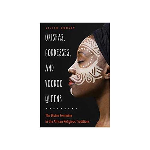 Orishas, Goddess, & Voodoo Queens By Lilith Dorsey