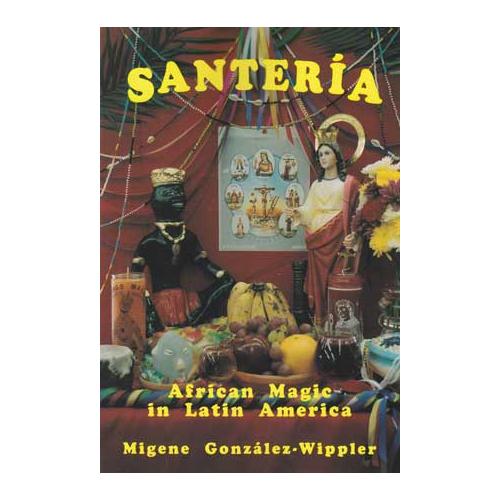 Santeria: African Magic In Latin America By Migene Gonzalez-wippler