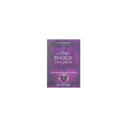 To Stir A Magick Cauldron  By Silver Ravenwolf